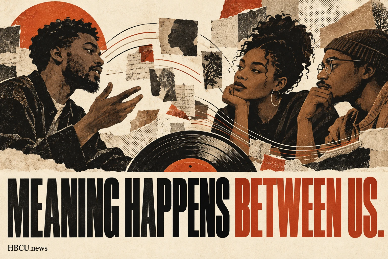 Editorial collage of a speaker and two Black listeners linked by curved lines and vinyl grooves, with the words Meaning happens between us.